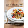 Gluten-Free Italian: Over 150 Irresistible Recipes Without Wheat -- From Crostini to Tiramisu