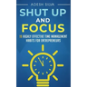 Shut Up And Focus: 19 Highly Effective Time Management Habits For Entrepreneurs