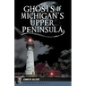 Ghosts of Michigan's Upper Peninsula
