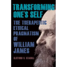 Transforming One's Self: The Therapeutic Ethical Pragmatism of William James