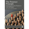 The Presence Principle: Embodying Executive Presence to Lead with Impact