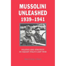 Mussolini Unleashed, 1939 1941: Politics and Strategy in Fascist Italy's Last War