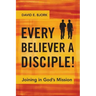 Every Believer a Disciple!: Joining in God's Mission