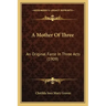 A Mother Of Three: An Original Farce In Three Acts (1909)