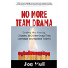 No More Team Drama: Ending the Gossip, Cliques, & Other Crap That Damage Workplace Teams