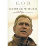 God and George W. Bush: A Spiritual Life