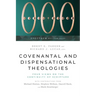 Covenantal and Dispensational Theologies: Four Views on the Continuity of Scripture