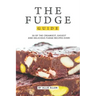 The Fudge Guide: 30 of the Creamiest, Easiest and Delicious Fudge Recipes Ever!