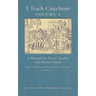 I Teach Catechism: Volume 1: A Manual for Priests, Teachers and Normal Schools
