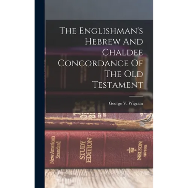 The Englishman's Hebrew And Chaldee Concordance Of The Old Testament