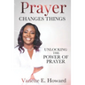 Prayer Changes Things: Unlocking the Power of Prayer
