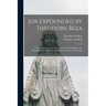 Job Expounded by Theodore Beza: Partly in Manner of a Commentary, Partly in Manner of a Paraphrase; Faithfully Translated out of Latine Into English