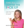 Time to Lighten the F*ck Up: A Self-Help Guide With A Side Of Humor