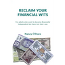 Reclaim your Financial Wits: For adults who want to become financially independent but have lost their way