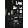 I Am Gonna Tell: One Mother's Fight for Justice After Discovering Her Child's Sexual Abuse