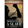 Twelve Years a Slave - Enhanced Edition by Dr. Sue Eakin Based on a Lifetime Project. New Info, Images, Maps