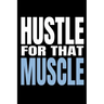 Hustle for That Muscle: 90 Day Training and Food Diary for Men (Track Your Diet and Gym Goals)