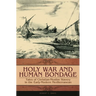 Holy War and Human Bondage: Tales of Christian-Muslim Slavery in the Early-Modern Mediterranean