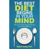 The Best Diet Begins in Your Mind: Eliminate the Eight Emotional Obstacles to Permanent Weight Loss