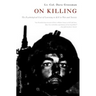 On Killing: The Psychological Cost of Learning to Kill in War and Society