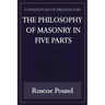 The Philosophy of Masonry in Five Parts (Foundations of Freemasonry Series)