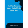 Matthew Fontaine Maury, the Pathfinder of the Seas