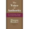 The Voice of Authority: 10 Communication Strategies Every Leader Needs to Know