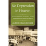 No Depression in Heaven: The Great Depression, the New Deal, and the Transformation of Religion in the Delta