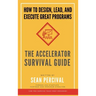 The Accelerator Survival Guide: How to lead, design and execute great programs