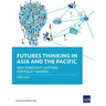 Futures Thinking in Asia and the Pacific: Why Foresight Matters for Policy Makers