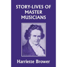 Story-Lives of Master Musicians (Yesterday's Classics)