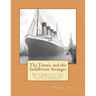 The Titanic and the Indifferent Stranger: The Complete Story of the Titanic and the Californian