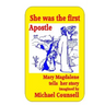 She was the First Apostle: Mary Magdalene tells her story - One woman's view of the life of Christ