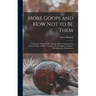 More Goops and how not to be Them: A Manual of Manners for Impolite Infants, Depicting the Characteristics of Many Naughty and Thoughtless Children, W