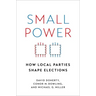 Small Power: How Local Parties Shape Elections