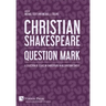 Christian Shakespeare: Question Mark: A Collection of Essays on Shakespeare in his Christian Context