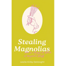 Stealing Magnolias