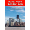 Business Analyst Quick Start Guide -- A Roadmap for Career Growth in the Information Technology Field of Business Analysis ( Related to Software Requi