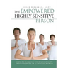 The Empowered Highly Sensitive Person: How to Harness Your Sensitivity Into Strength in a Chaotic World