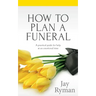 How To Plan A Funeral: A Practical Guide For Help At An Emotional Time