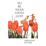 To Be Near Unto God