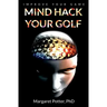 Mind Hack Your Golf: Improve Your Game