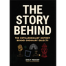 The Story Behind: The Extraordinary History Behind Ordinary Objects