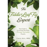 The Fiddle Leaf Fig Expert: Your Guide to Growing Healthy Ficus Lyrata Plants