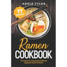 Ramen Cookbook: 77 Recipes For Preparing Traditional Japanese Ramen At Home