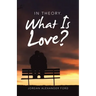 In Theory. What Is Love?