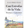Con Estrofas de la Vida: Poemas y Canciones