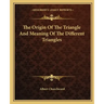 The Origin of the Triangle and Meaning of the Different Triangles