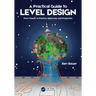 A Practical Guide to Level Design: From Theory to Practice, Diplomacy and Production