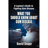 What You Should Know About Gum Disease